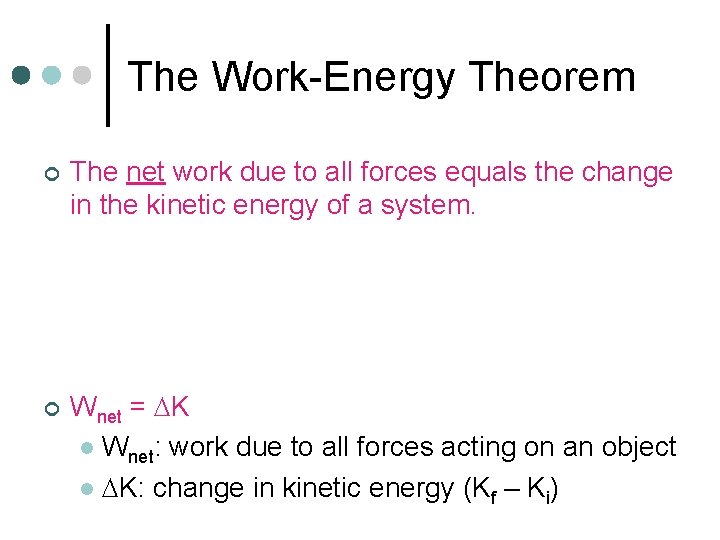 The Work-Energy Theorem ¢ ¢ The net work due to all forces equals the