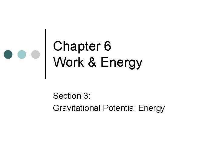 Chapter 6 Work & Energy Section 3: Gravitational Potential Energy 