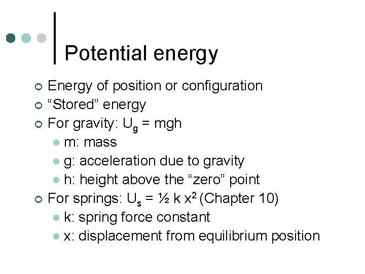 Potential energy ¢ ¢ Energy of position or configuration “Stored” energy For gravity: Ug