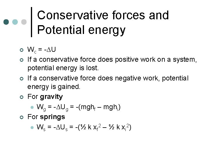 Conservative forces and Potential energy ¢ ¢ ¢ Wc = - U If a