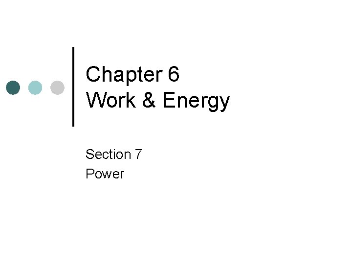 Chapter 6 Work & Energy Section 7 Power 