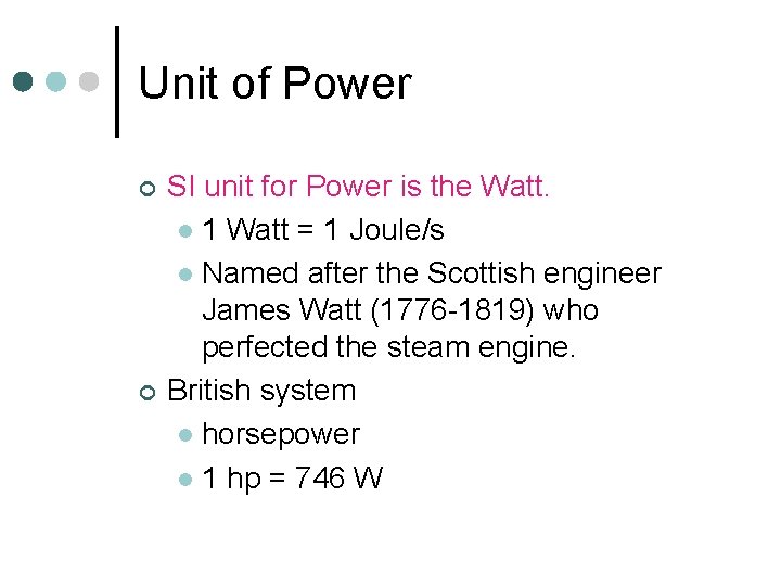 Unit of Power ¢ ¢ SI unit for Power is the Watt. l 1