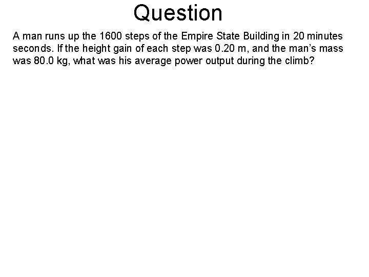 Question A man runs up the 1600 steps of the Empire State Building in