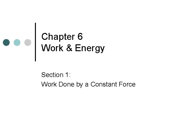 Chapter 6 Work & Energy Section 1: Work Done by a Constant Force 