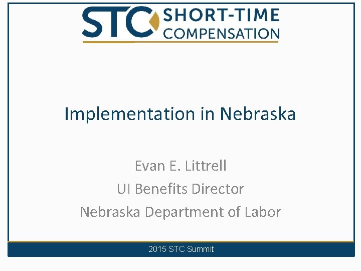 Implementation in Nebraska Evan E. Littrell UI Benefits Director Nebraska Department of Labor 2015