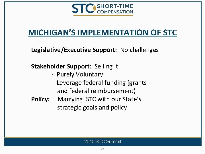 MICHIGAN’S IMPLEMENTATION OF STC Legislative/Executive Support: No challenges Stakeholder Support: Selling It - Purely