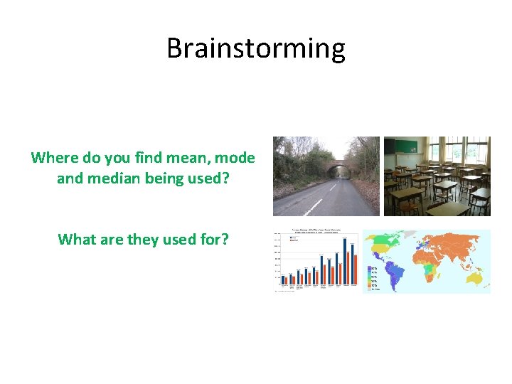 Brainstorming Where do you find mean, mode and median being used? What are they