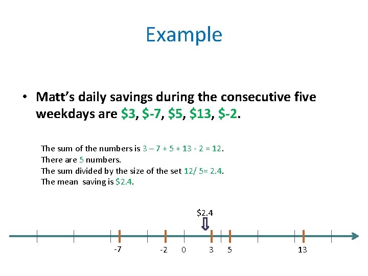 Example • Matt’s daily savings during the consecutive five weekdays are $3, $-7, $5,