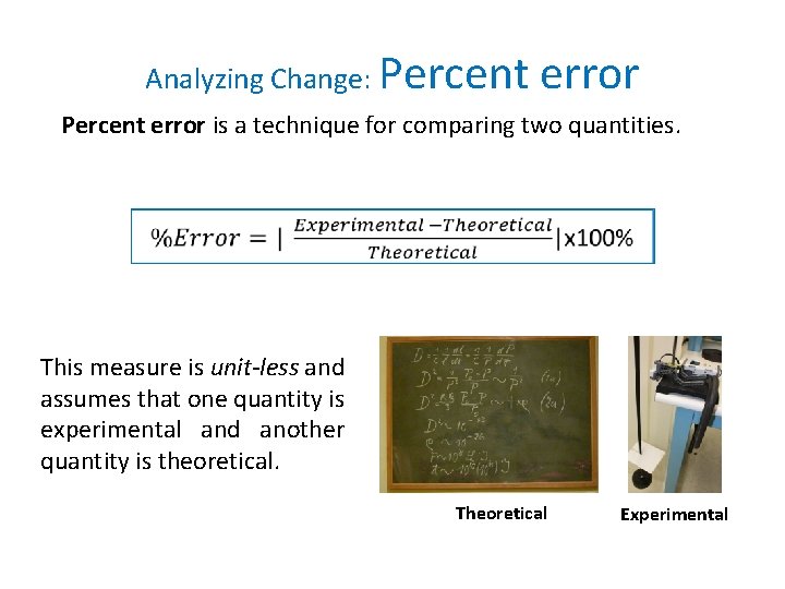 Analyzing Change: Percent error is a technique for comparing two quantities. This measure is