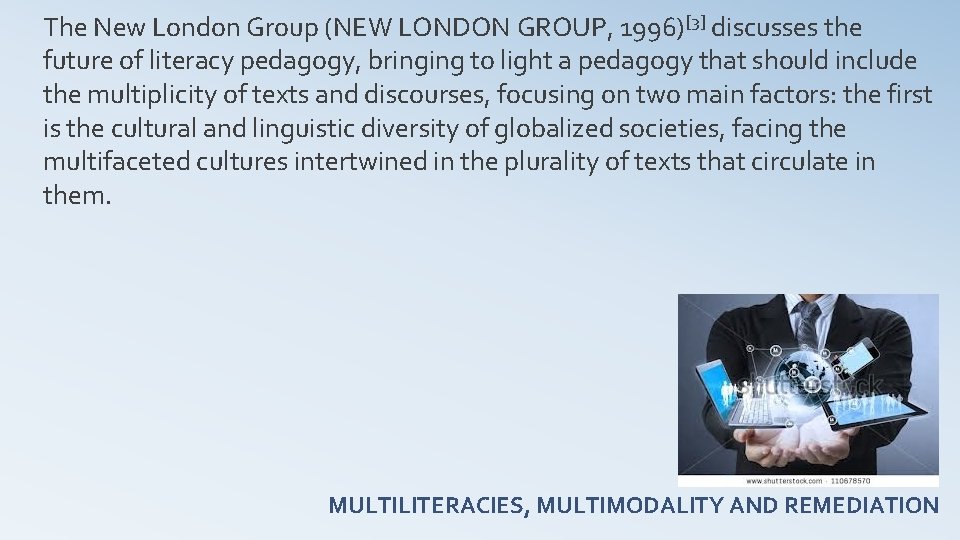 The New London Group (NEW LONDON GROUP, 1996)[3] discusses the future of literacy pedagogy,