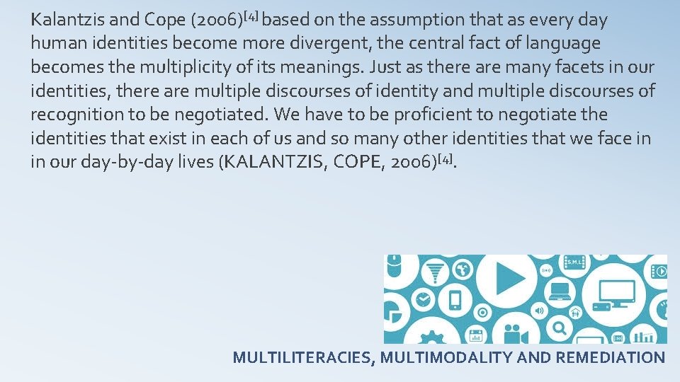 Kalantzis and Cope (2006)[4] based on the assumption that as every day human identities