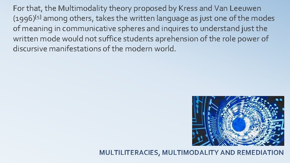 For that, the Multimodality theory proposed by Kress and Van Leeuwen (1996)[5] among others,