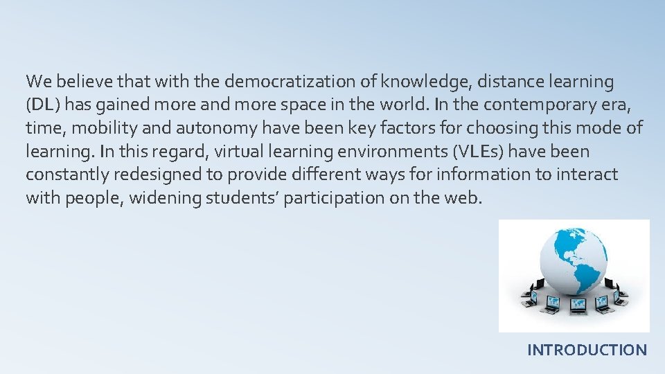 We believe that with the democratization of knowledge, distance learning (DL) has gained more