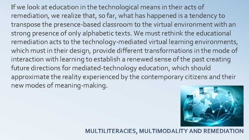 If we look at education in the technological means in their acts of remediation,