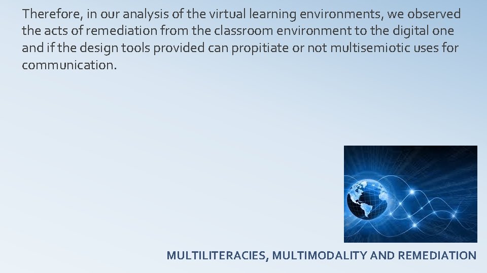 Therefore, in our analysis of the virtual learning environments, we observed the acts of