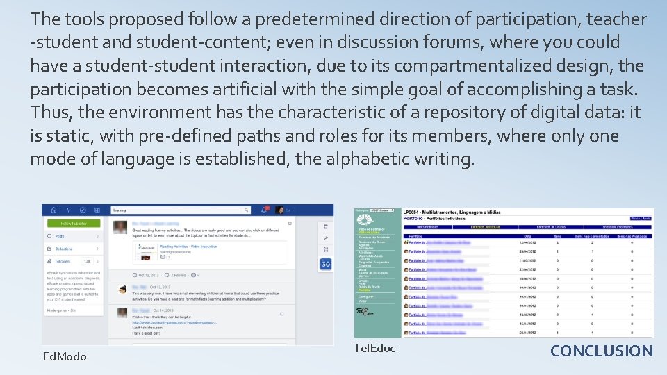 The tools proposed follow a predetermined direction of participation, teacher -student and student-content; even