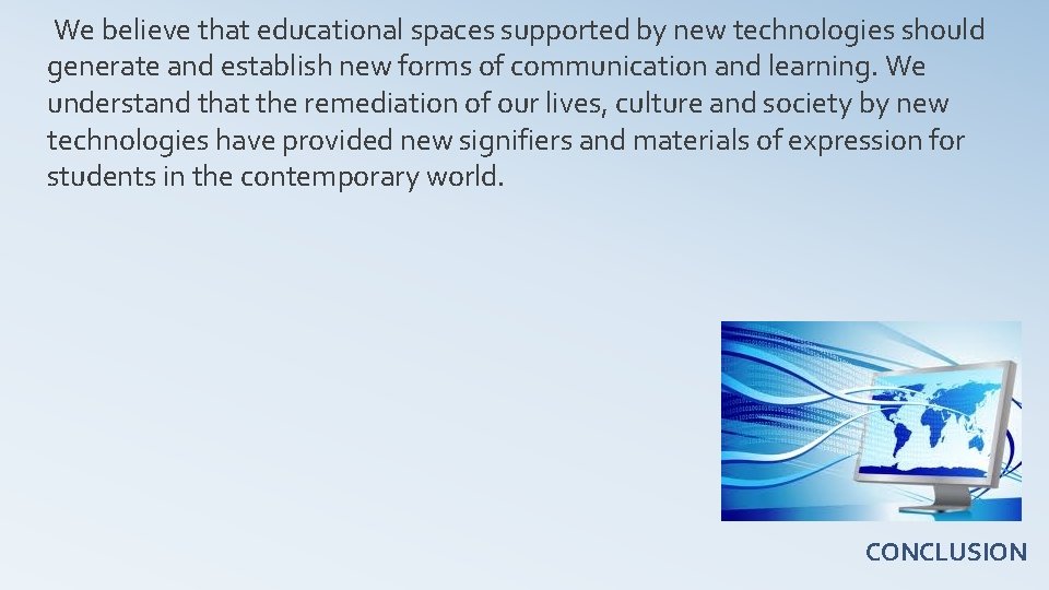  We believe that educational spaces supported by new technologies should generate and establish