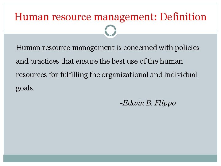 Human resource management: Definition Human resource management is concerned with policies and practices that