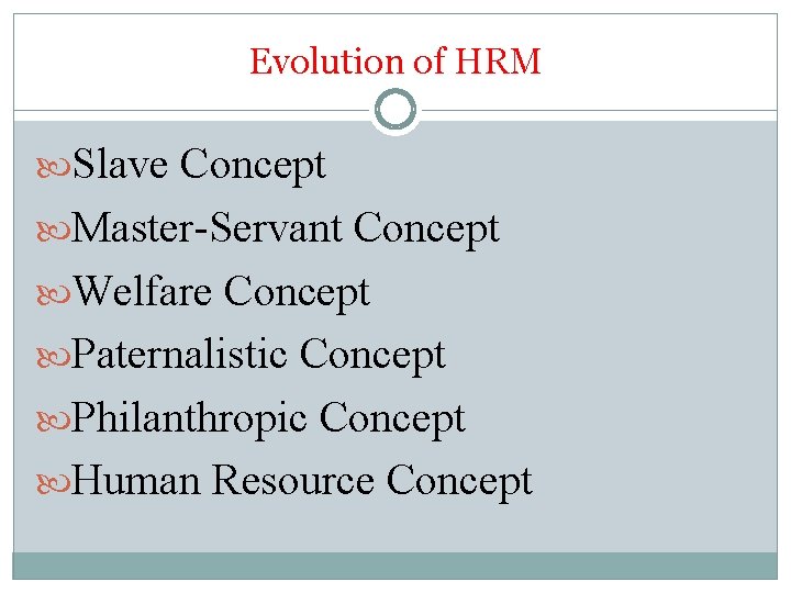 Evolution of HRM Slave Concept Master-Servant Concept Welfare Concept Paternalistic Concept Philanthropic Concept Human