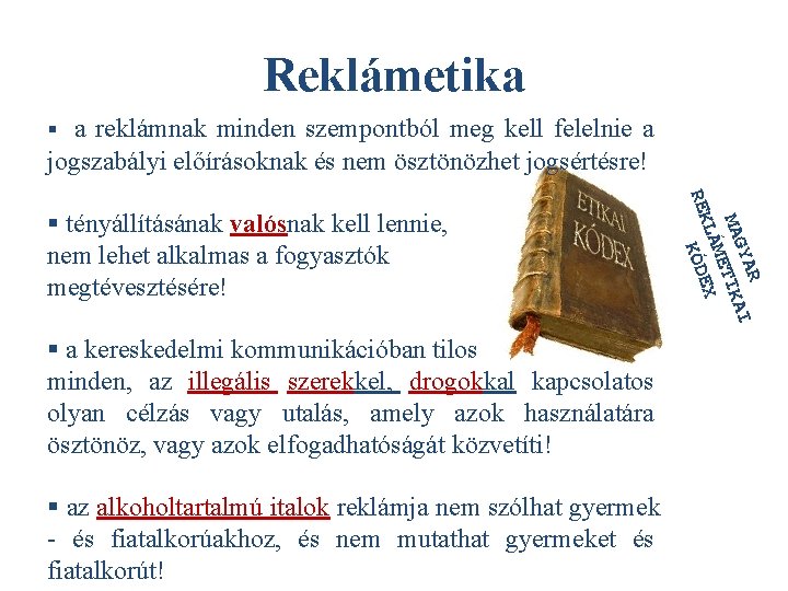 Reklámetika § a reklámnak minden szempontból meg kell felelnie a jogszabályi előírásoknak és nem