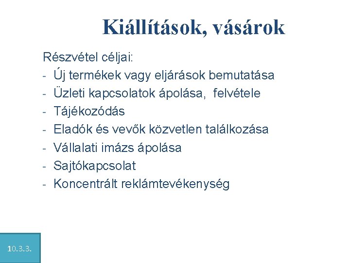 Kiállítások, vásárok Részvétel céljai: - Új termékek vagy eljárások bemutatása - Üzleti kapcsolatok ápolása,