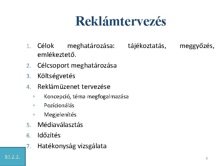 Reklámtervezés Célok meghatározása: emlékeztető. 2. Célcsoport meghatározása 3. Költségvetés 4. Reklámüzenet tervezése 1. ◦