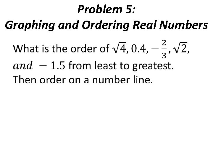 Problem 5: Graphing and Ordering Real Numbers • 