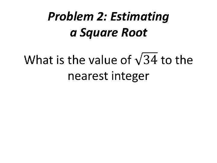 Problem 2: Estimating a Square Root • 