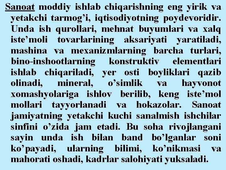 Sanoat moddiy ishlab chiqarishning eng yirik va yetakchi tarmog’i, iqtisodiyotning poydevoridir. Unda ish qurollari,