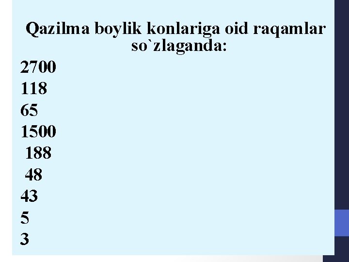 Qazilma boylik konlariga oid raqamlar so`zlaganda: 2700 118 65 1500 188 48 43 5