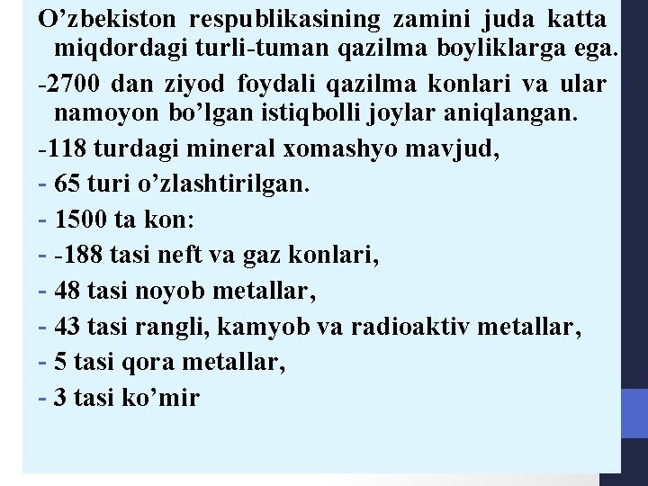 O’zbekiston respublikasining zamini juda katta miqdordagi turli-tuman qazilma boyliklarga ega. -2700 dan ziyod foydali