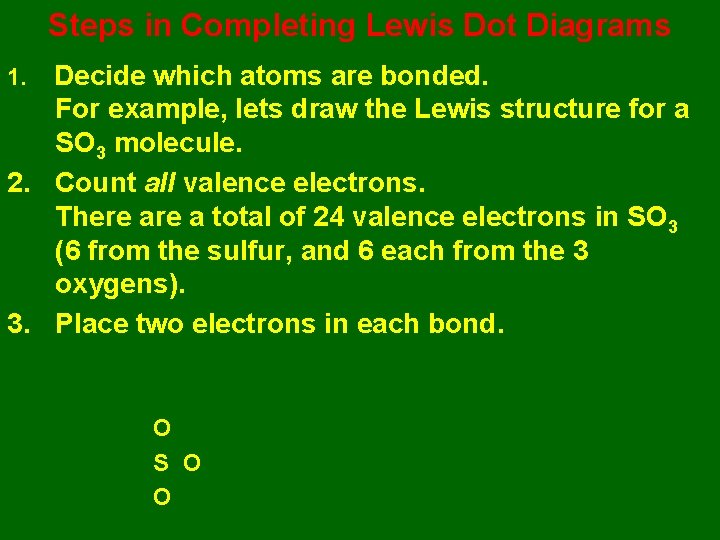 Steps in Completing Lewis Dot Diagrams Decide which atoms are bonded. For example, lets