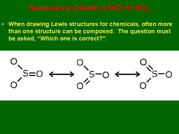 Resonance (Heath p 347) of SO 3 • When drawing Lewis structures for chemicals,