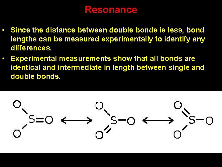 Resonance • Since the distance between double bonds is less, bond lengths can be