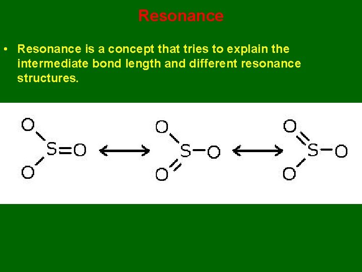 Resonance • Resonance is a concept that tries to explain the intermediate bond length