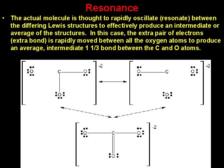 Resonance • The actual molecule is thought to rapidly oscillate (resonate) between the differing