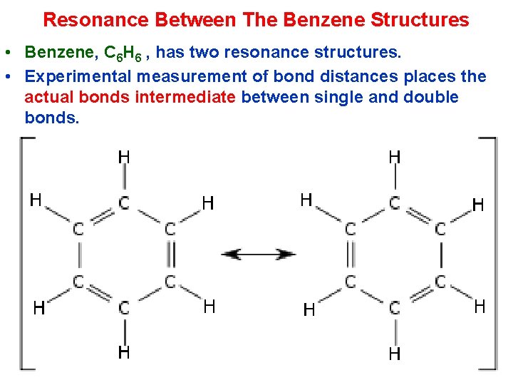 Resonance Between The Benzene Structures • Benzene, C 6 H 6 , has two