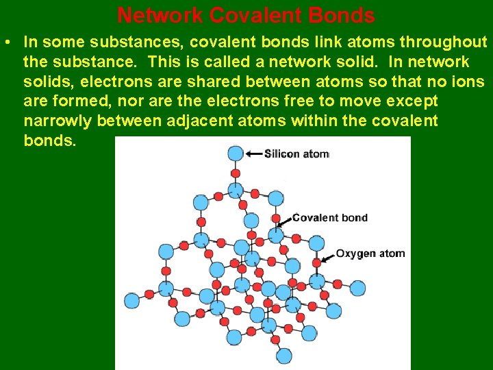 Network Covalent Bonds • In some substances, covalent bonds link atoms throughout the substance.