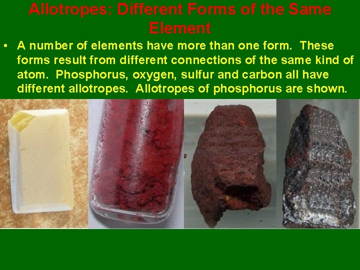 Allotropes: Different Forms of the Same Element • A number of elements have more