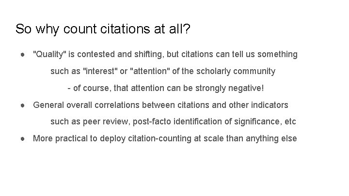 So why count citations at all? ● "Quality" is contested and shifting, but citations