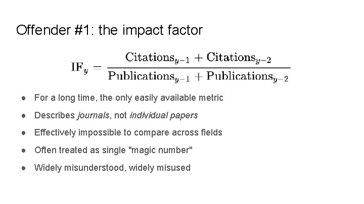 Offender #1: the impact factor ● For a long time, the only easily available