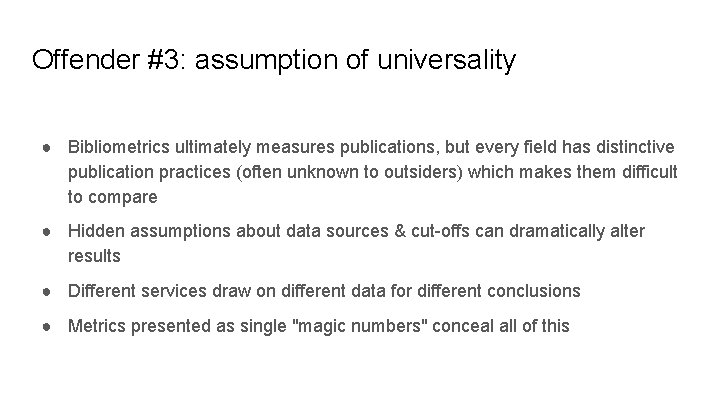 Offender #3: assumption of universality ● Bibliometrics ultimately measures publications, but every field has