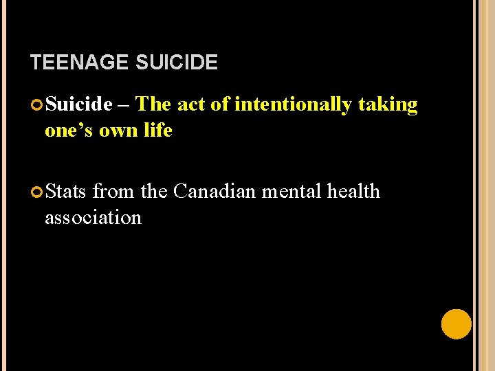 TEENAGE SUICIDE Suicide – The act of intentionally taking one’s own life Stats from