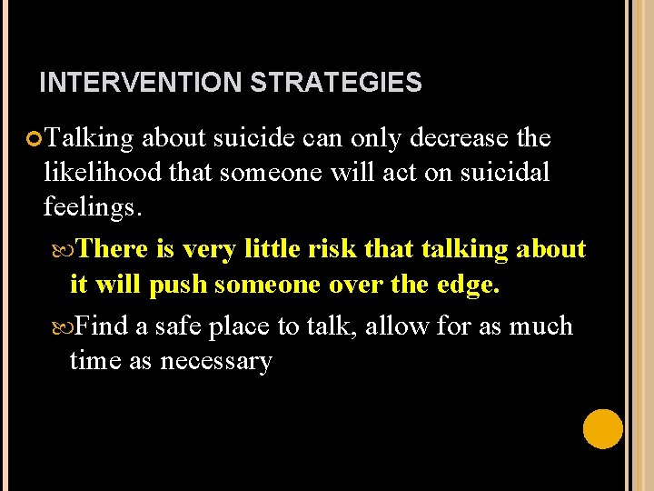 INTERVENTION STRATEGIES Talking about suicide can only decrease the likelihood that someone will act