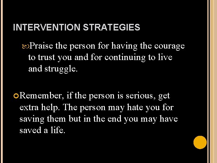 INTERVENTION STRATEGIES Praise the person for having the courage to trust you and for