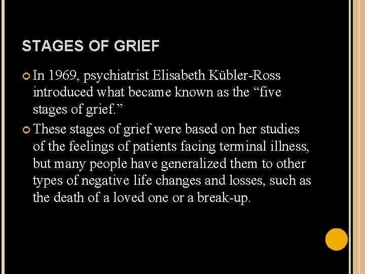 STAGES OF GRIEF In 1969, psychiatrist Elisabeth Kübler-Ross introduced what became known as the