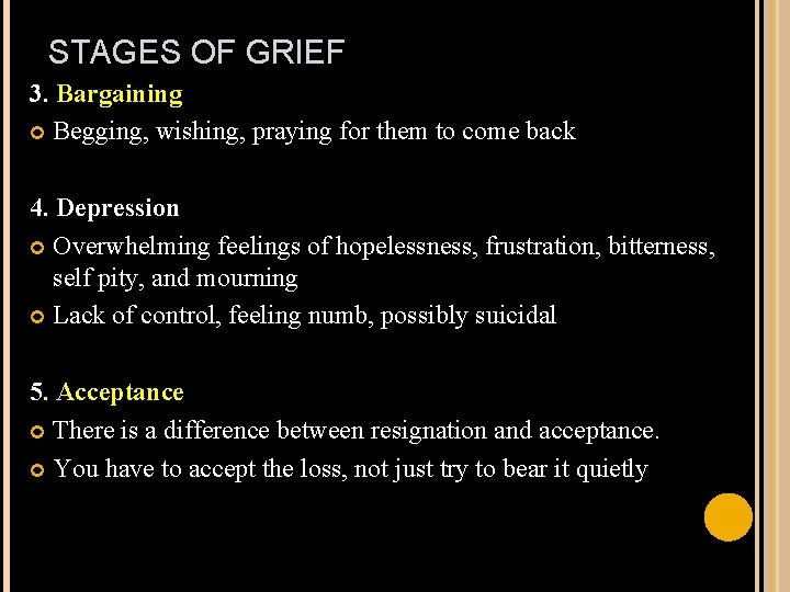 STAGES OF GRIEF 3. Bargaining Begging, wishing, praying for them to come back 4.