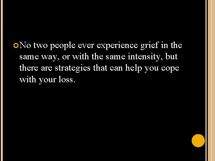  No two people ever experience grief in the same way, or with the