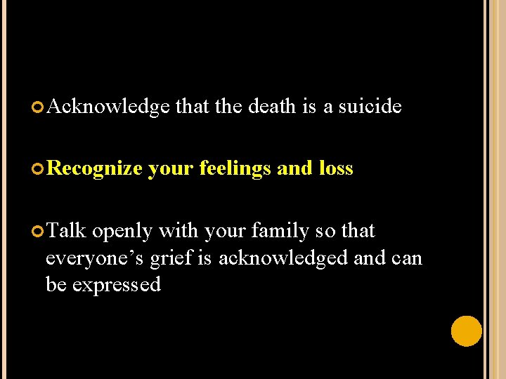  Acknowledge Recognize Talk that the death is a suicide your feelings and loss