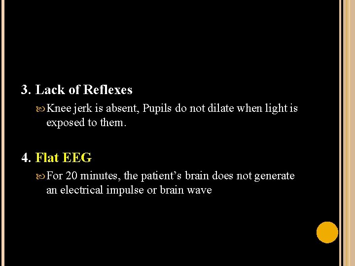3. Lack of Reflexes Knee jerk is absent, Pupils do not dilate when light